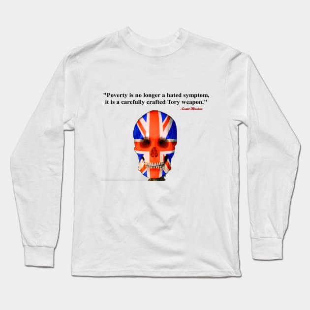 Poverty is no longer a hated symptom it is a carefully crafted Tory weapon Long Sleeve T-Shirt by Stiffmiddlefinger